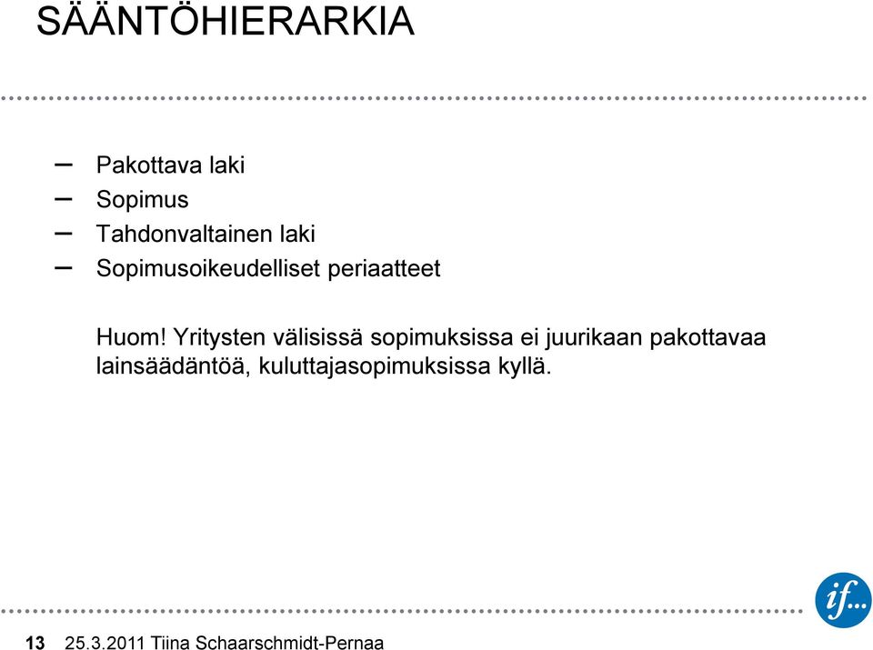 Yritysten välisissä sopimuksissa ei juurikaan pakottavaa