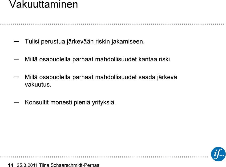 Millä osapuolella parhaat mahdollisuudet saada järkevä vakuutus.