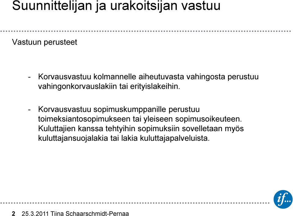 - Korvausvastuu sopimuskumppanille perustuu toimeksiantosopimukseen tai yleiseen sopimusoikeuteen.