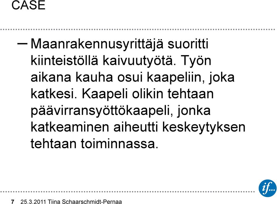 Kaapeli olikin tehtaan päävirransyöttökaapeli, jonka