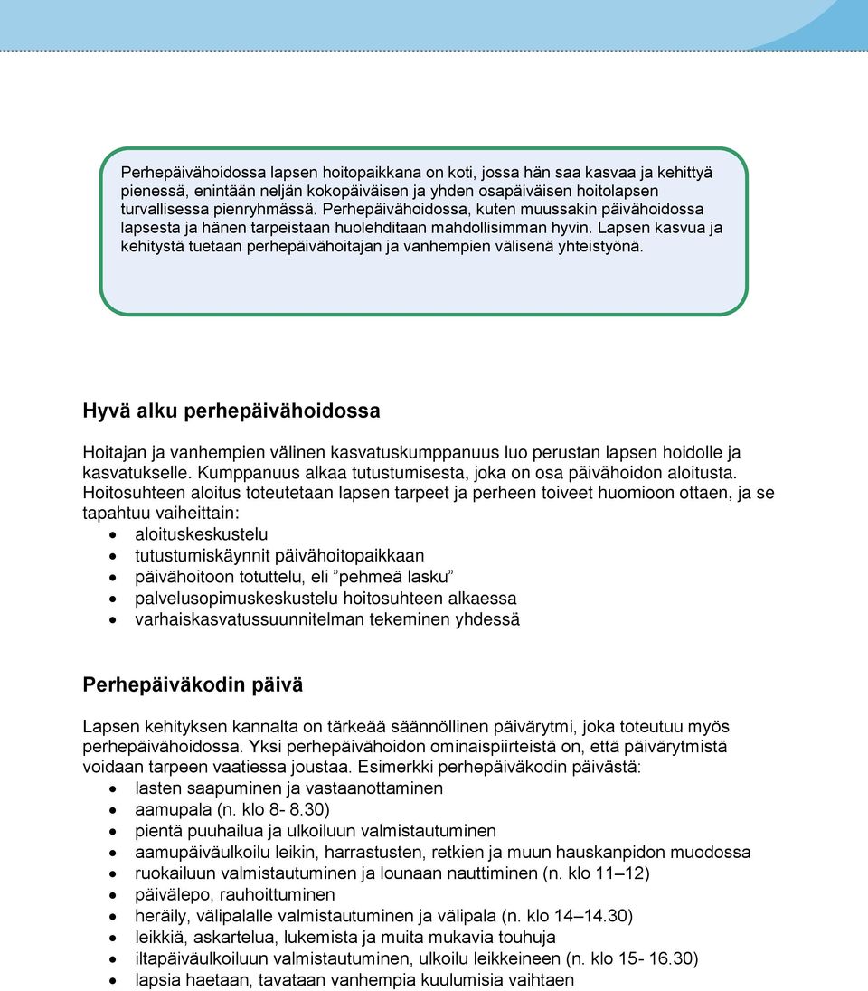 Lapsen kasvua ja kehitystä tuetaan perhepäivähoitajan ja vanhempien välisenä yhteistyönä.