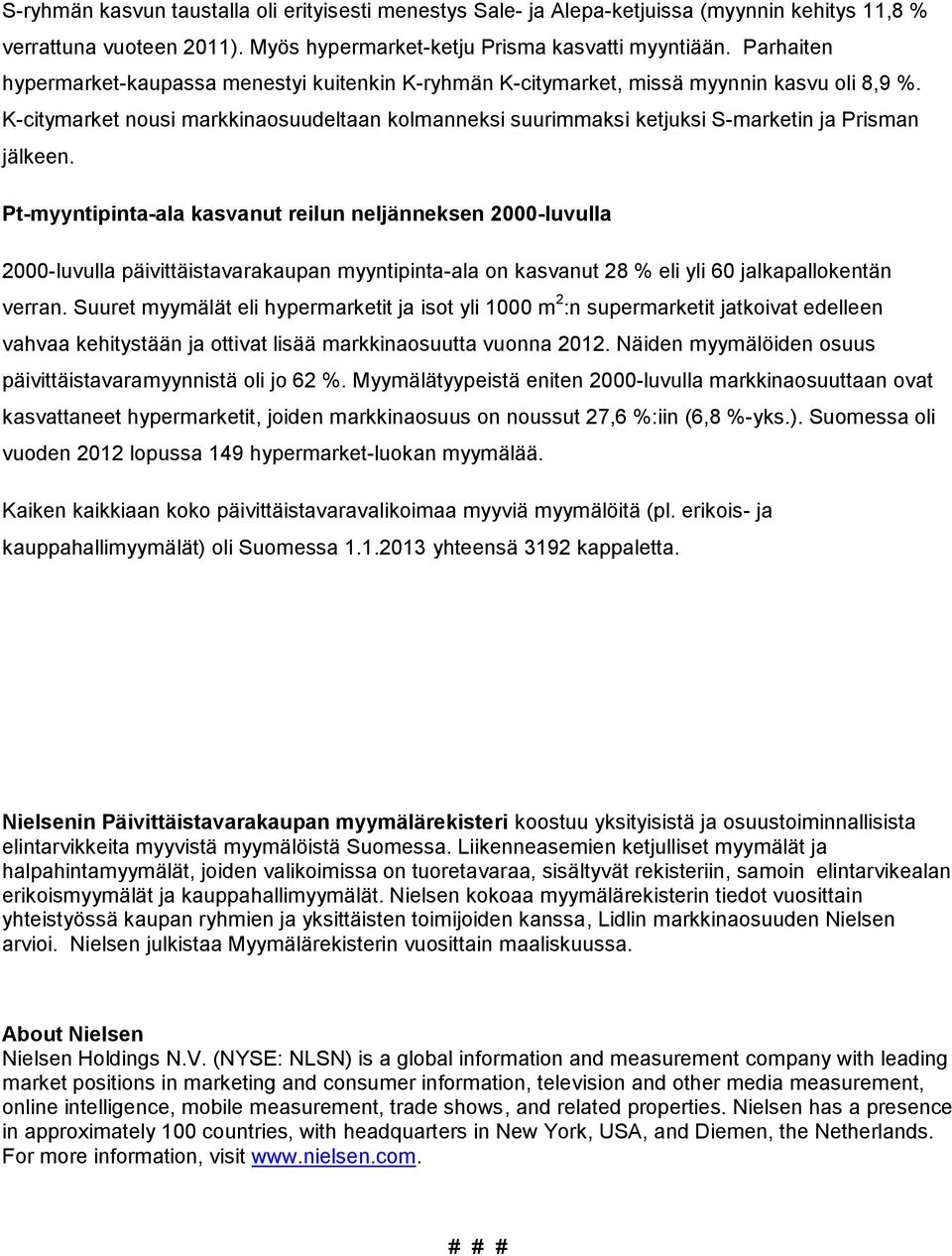 K-citymarket nousi markkinaosuudeltaan kolmanneksi suurimmaksi ketjuksi S-marketin ja Prisman jälkeen.