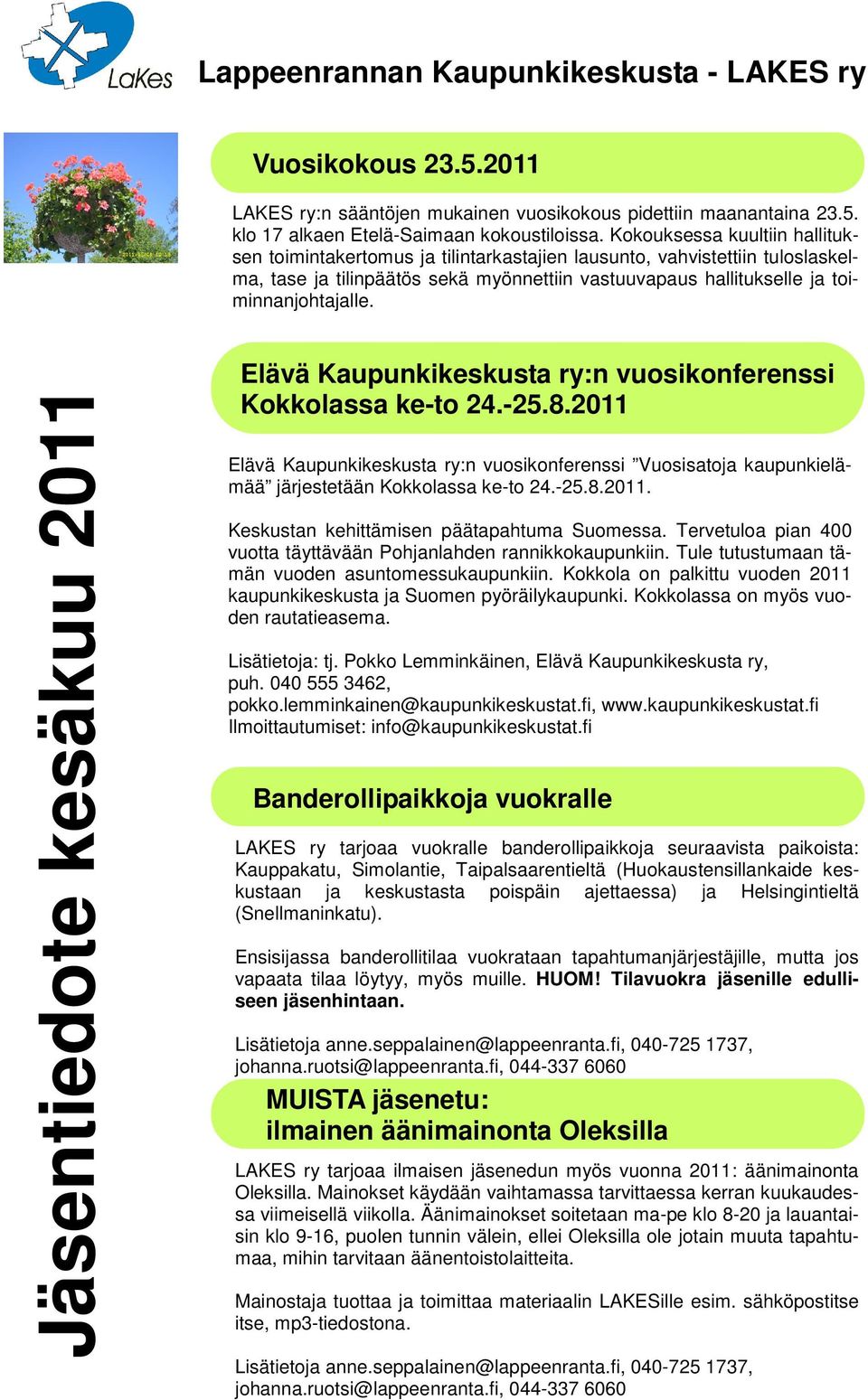 Elävä Kaupunkikeskusta ry:n vuosikonferenssi Kokkolassa ke-to 24.-25.8.2011 Elävä Kaupunkikeskusta ry:n vuosikonferenssi Vuosisatoja kaupunkielämää järjestetään Kokkolassa ke-to 24.-25.8.2011. Keskustan kehittämisen päätapahtuma Suomessa.