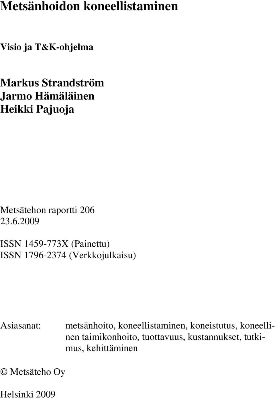 23.6.2009 ISSN 1459-773X (Painettu) ISSN 1796-2374 (Verkkojulkaisu) Asiasanat: