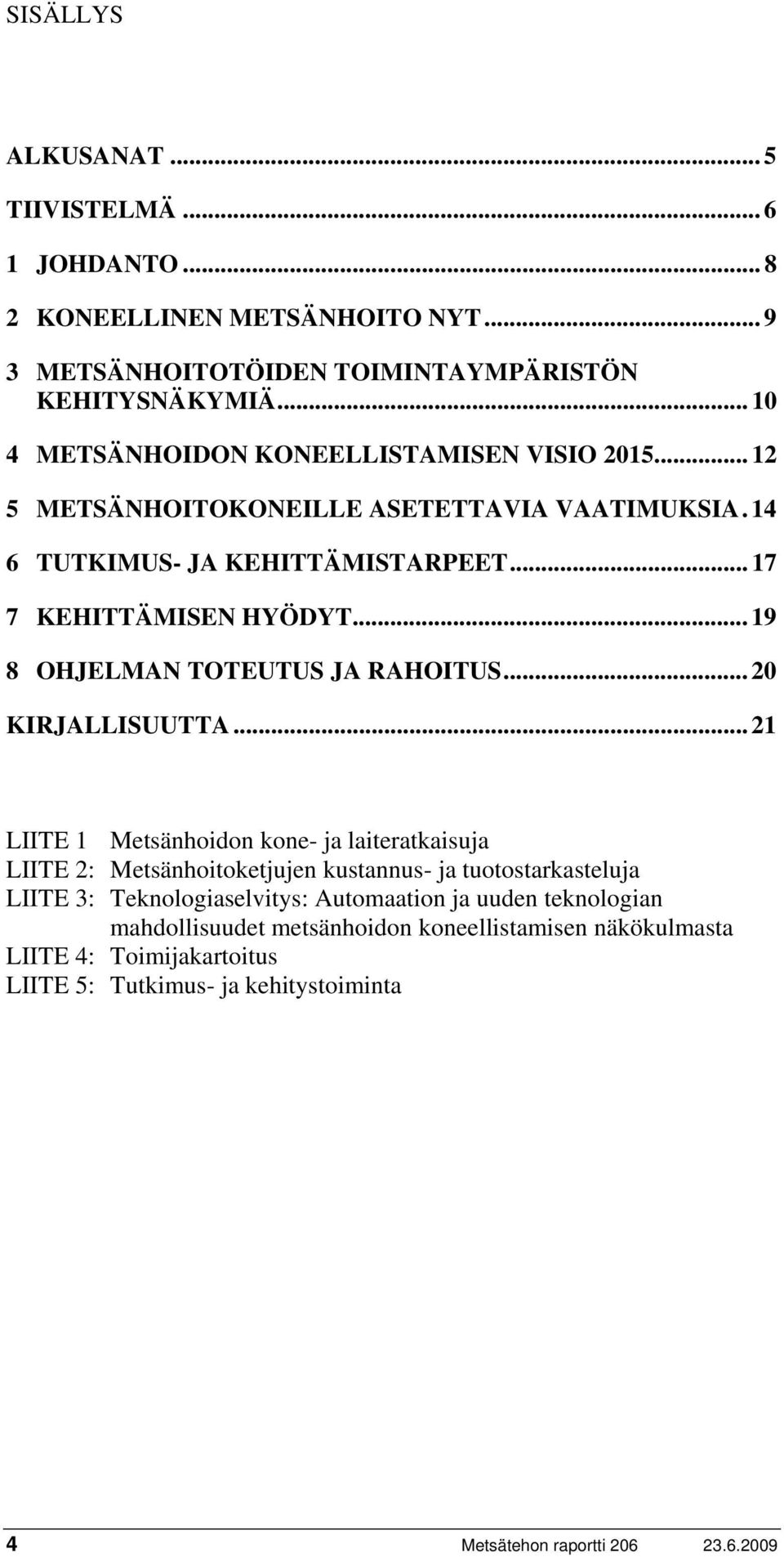 .. 19 8 OHJELMAN TOTEUTUS JA RAHOITUS... 20 KIRJALLISUUTTA.