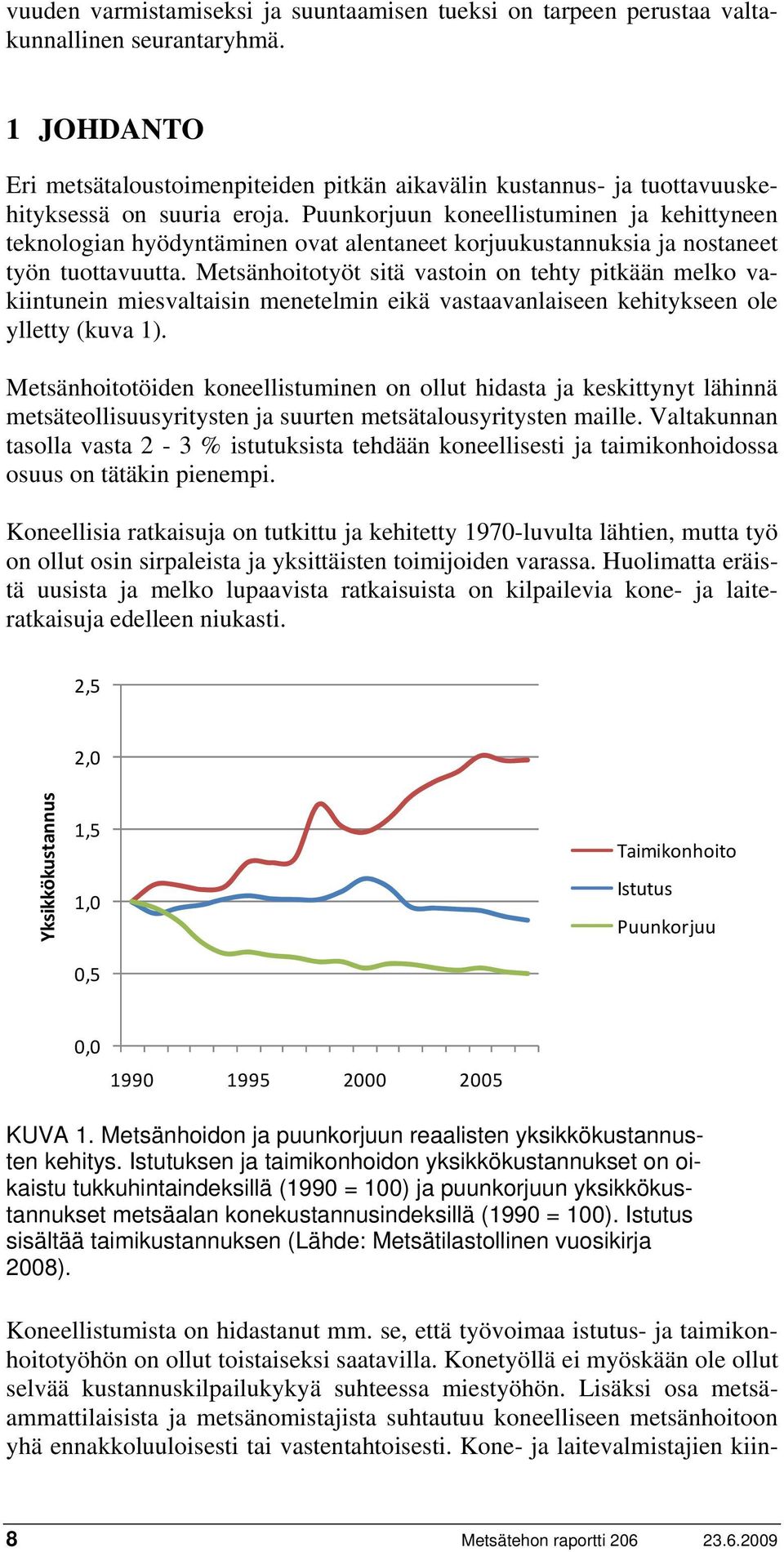 Puunkorjuun koneellistuminen ja kehittyneen teknologian hyödyntäminen ovat alentaneet korjuukustannuksia ja nostaneet työn tuottavuutta.