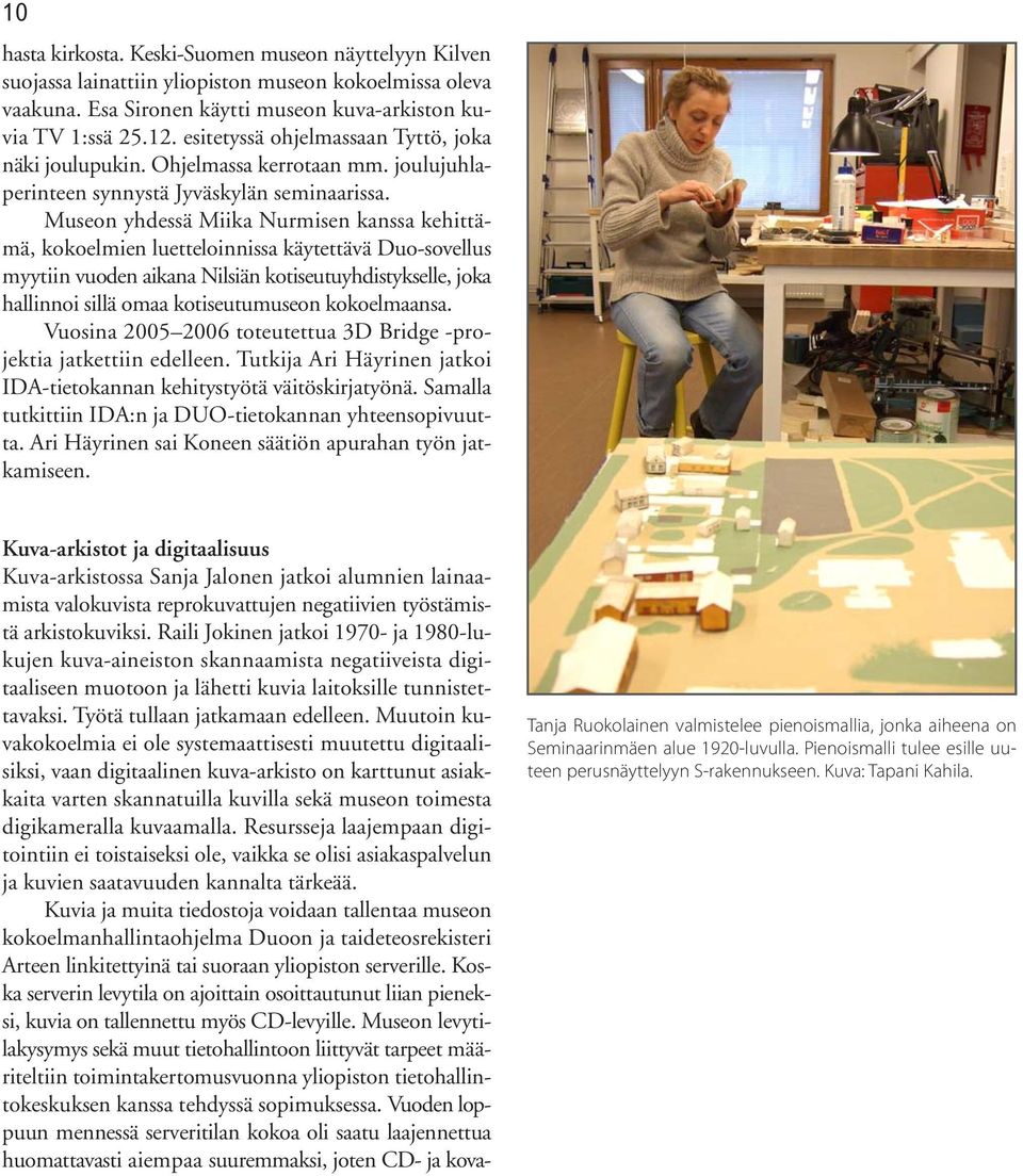 Museon yhdessä Miika Nurmisen kanssa kehittämä, kokoelmien luetteloinnissa käytettävä Duo-sovellus myytiin vuoden aikana Nilsiän kotiseutuyhdistykselle, joka hallinnoi sillä omaa kotiseutumuseon
