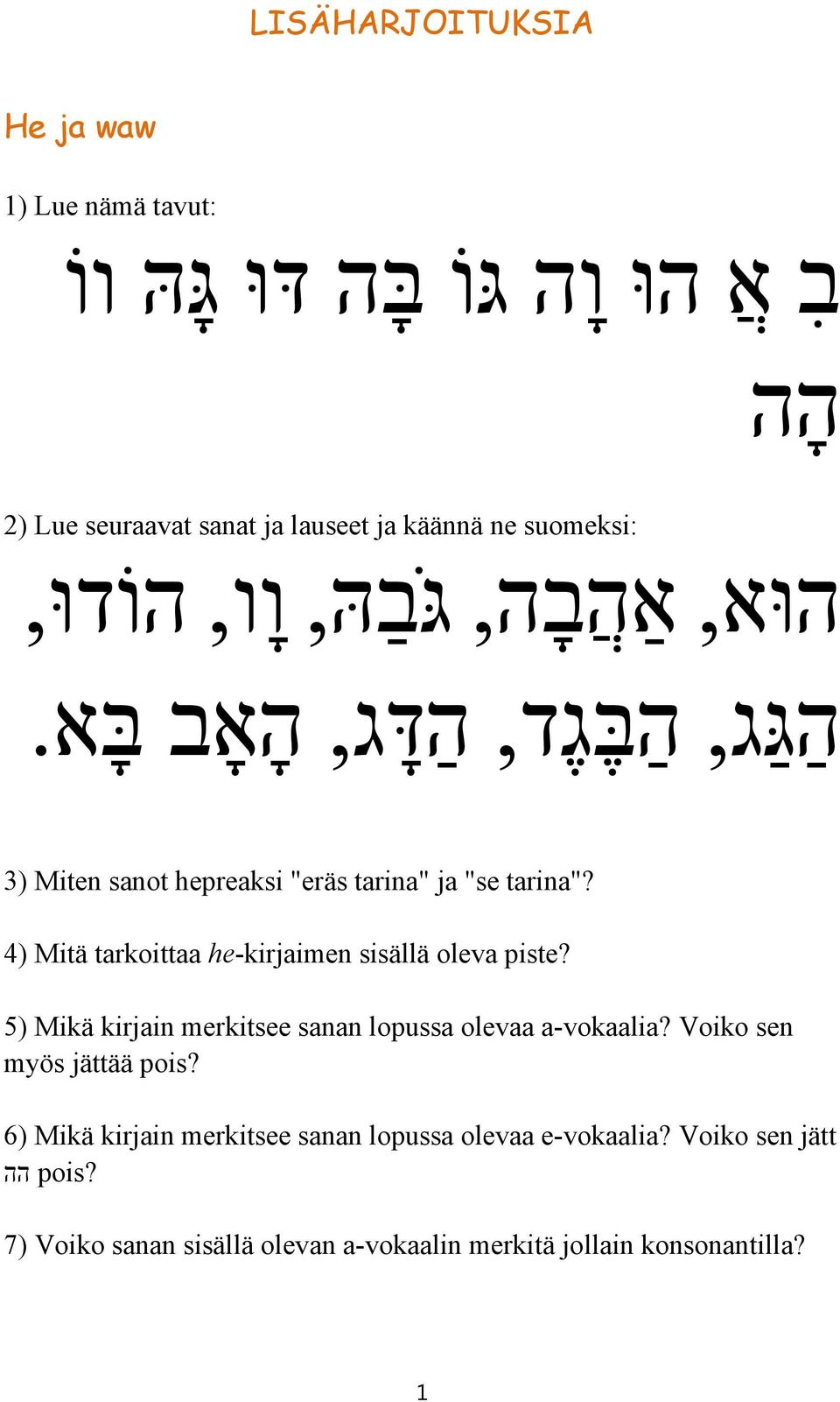 4) Mitä tarkoittaa he-kirjaimen sisällä oleva piste? 5) Mikä kirjain merkitsee sanan lopussa olevaa a-vokaalia?