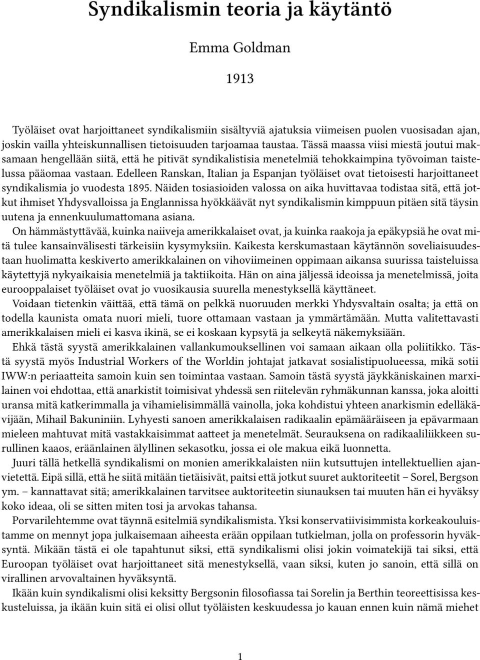 Edelleen Ranskan, Italian ja Espanjan työläiset ovat tietoisesti harjoittaneet syndikalismia jo vuodesta 1895.