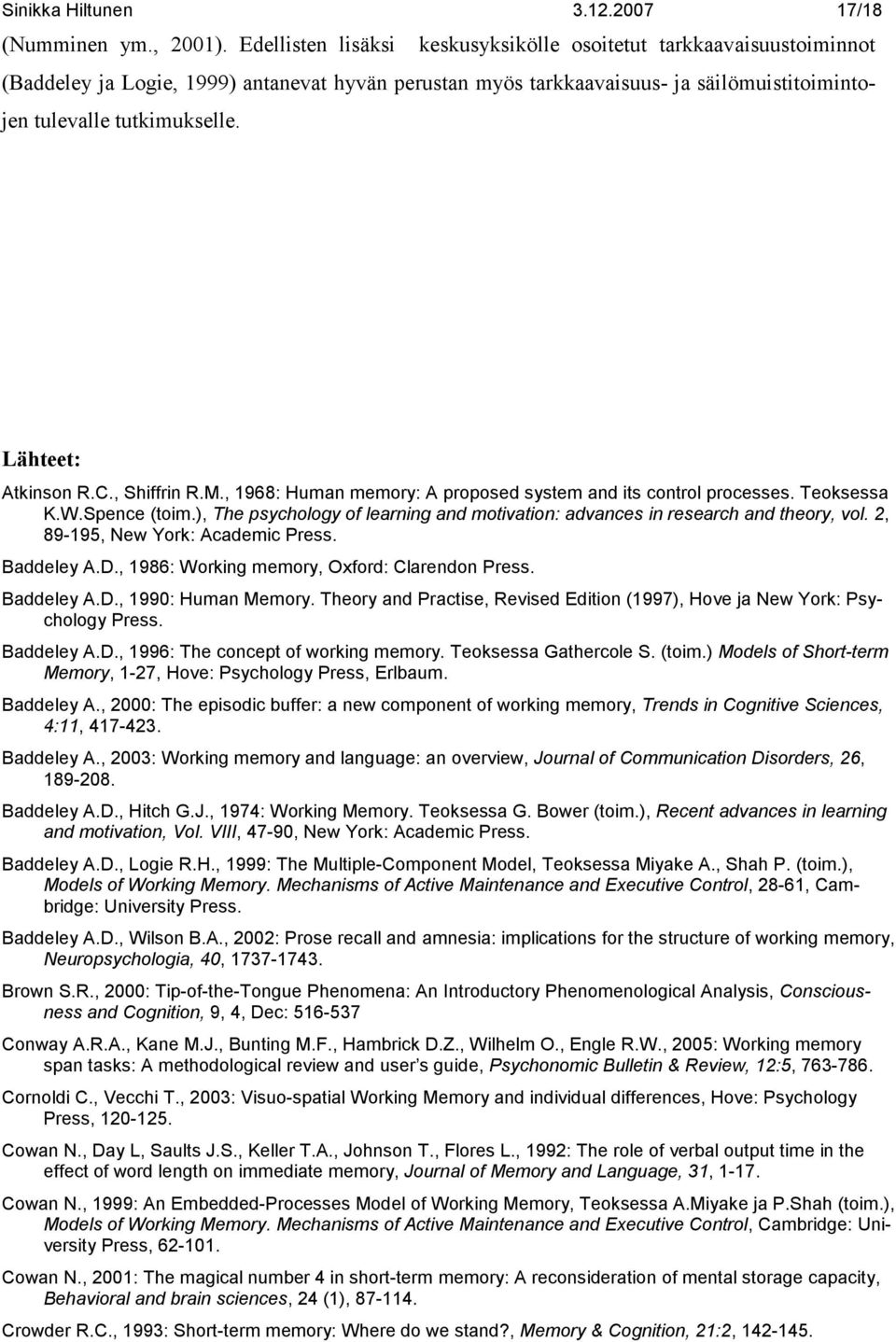 Lähteet: Atkinson R.C., Shiffrin R.M., 1968: Human memory: A proposed system and its control processes. Teoksessa K.W.Spence (toim.
