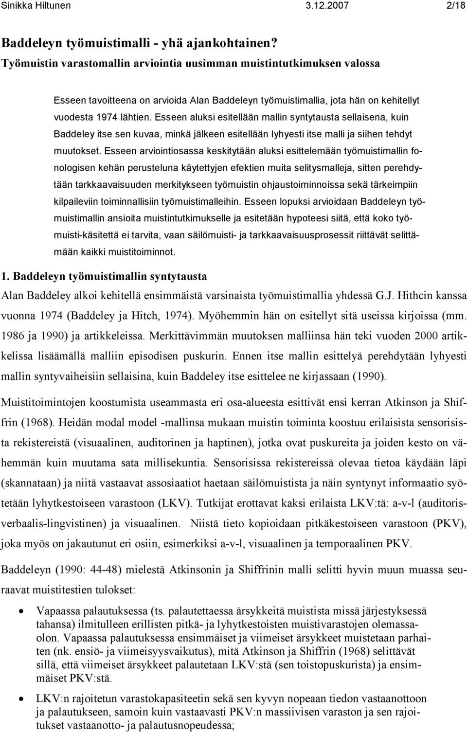 Esseen aluksi esitellään mallin syntytausta sellaisena, kuin Baddeley itse sen kuvaa, minkä jälkeen esitellään lyhyesti itse malli ja siihen tehdyt muutokset.