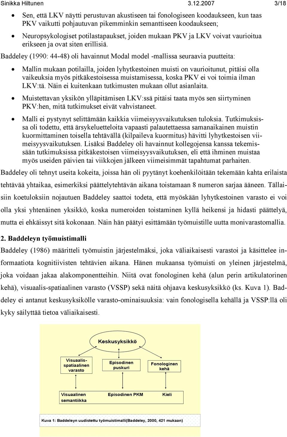 mukaan PKV ja LKV voivat vaurioitua erikseen ja ovat siten erillisiä.