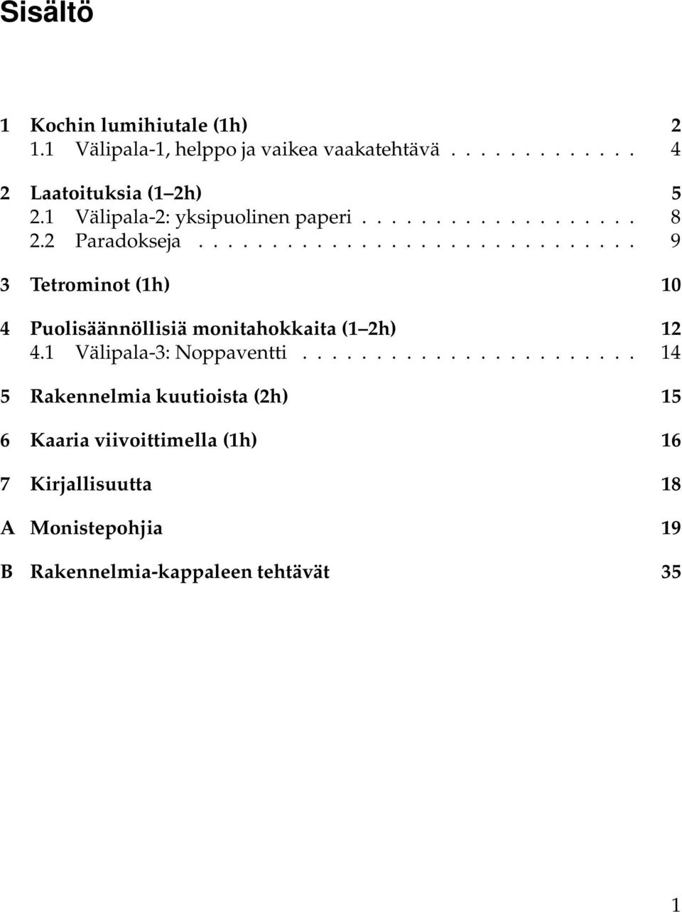 ............................. 9 3 Tetrominot (1h) 10 4 Puolisäännöllisiä monitahokkaita (1 2h) 12 4.