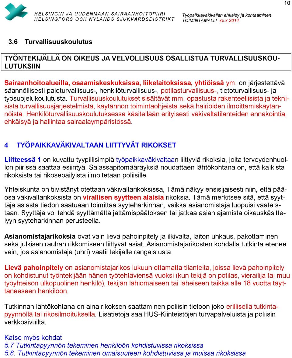 opastusta rakenteellisista ja teknisistä turvallisuusjärjestelmistä, käytännön toimintaohjeista sekä häiriöiden ilmoittamiskäytännöistä.