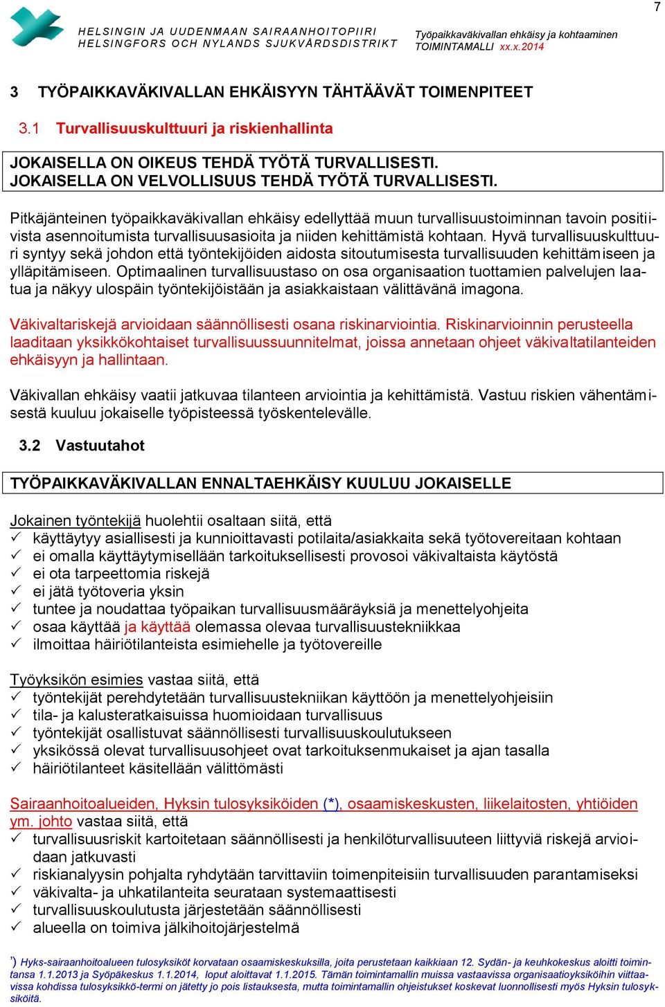 Pitkäjänteinen työpaikkaväkivallan ehkäisy edellyttää muun turvallisuustoiminnan tavoin positiivista asennoitumista turvallisuusasioita ja niiden kehittämistä kohtaan.