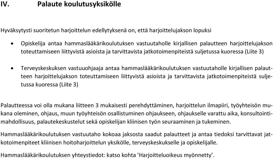 palautteen harjittelujaksn tteuttamiseen liittyvistä asiista ja tarvittavista jatktimenpiteistä suljetussa kuressa (Liite 3) Palautteessa vi lla mukana liitteen 3 mukaisesti perehdyttäminen,