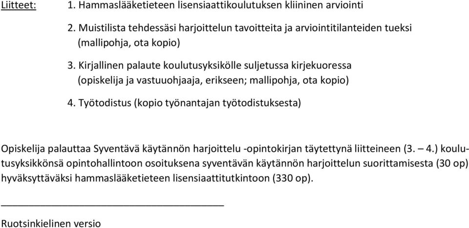 Kirjallinen palaute kulutusyksikölle suljetussa kirjekuressa (piskelija ja vastuuhjaaja, erikseen; malliphja, ta kpi) 4.