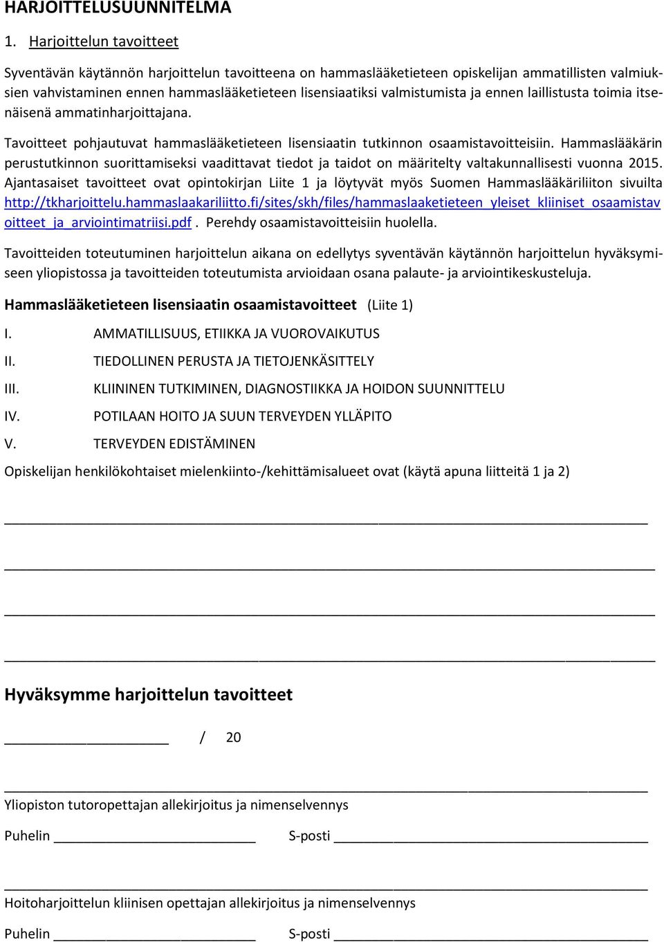 ennen laillistusta timia itsenäisenä ammatinharjittajana. Tavitteet phjautuvat hammaslääketieteen lisensiaatin tutkinnn saamistavitteisiin.