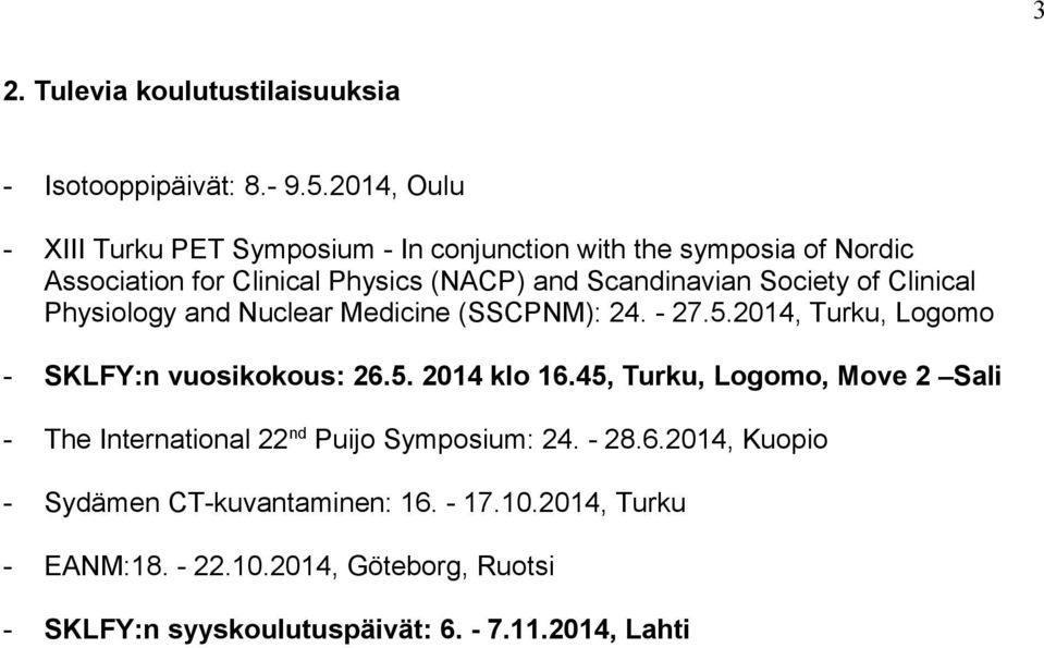 Society of Clinical Physiology and Nuclear Medicine (SSCPNM): 24. - 27.5.2014, Turku, Logomo - SKLFY:n vuosikokous: 26.5. 2014 klo 16.