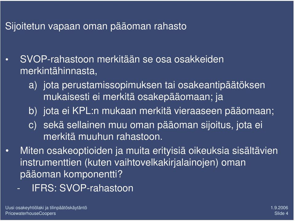 vieraaseen pääomaan; c) sekä sellainen muu oman pääoman sijoitus, jota ei merkitä muuhun rahastoon.