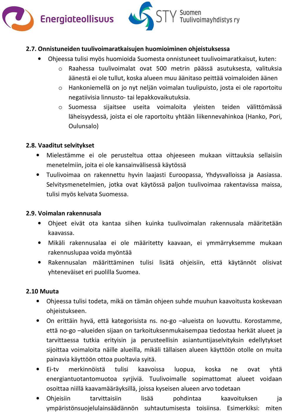 linnusto- tai lepakkovaikutuksia. o Suomessa sijaitsee useita voimaloita yleisten teiden välittömässä läheisyydessä, joista ei ole raportoitu yhtään liikennevahinkoa (Hanko, Pori, Oulunsalo) 2.8.