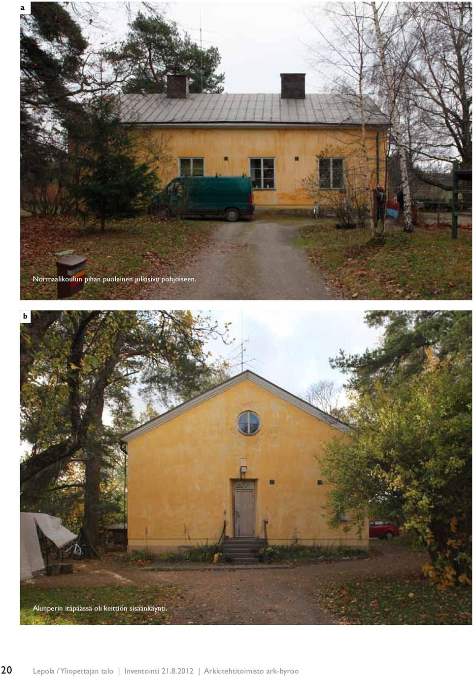 b Alunperin itäpäässä oli keittiön