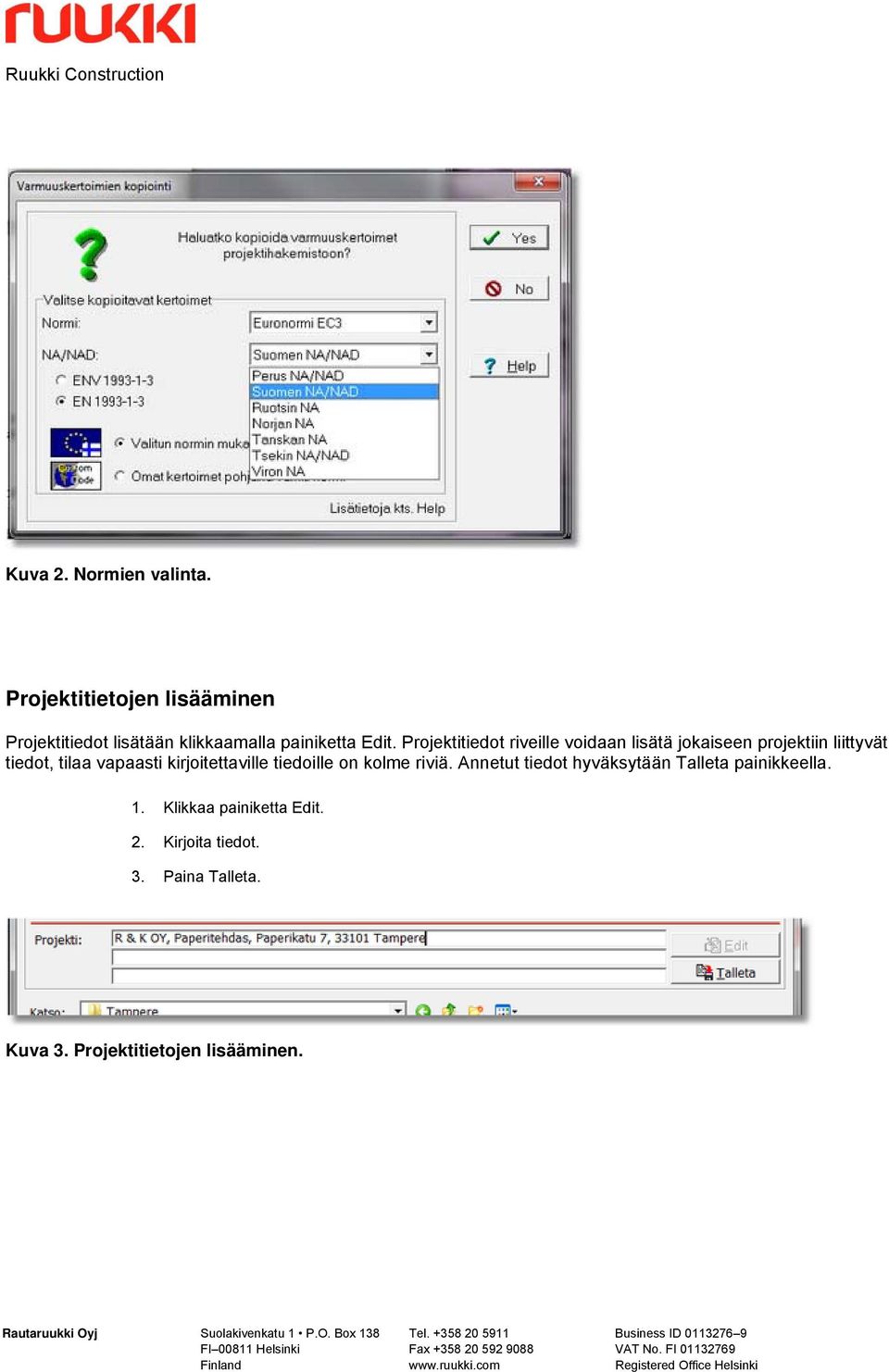 Projektitiedot riveille voidaan lisätä jokaiseen projektiin liittyvät tiedot, tilaa vapaasti