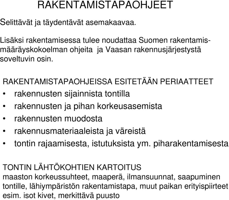 RAKENTAMISTAPAOHJEISSA ESITETÄÄN PERIAATTEET rakennusten sijainnista tontilla rakennusten ja pihan korkeusasemista rakennusten muodosta