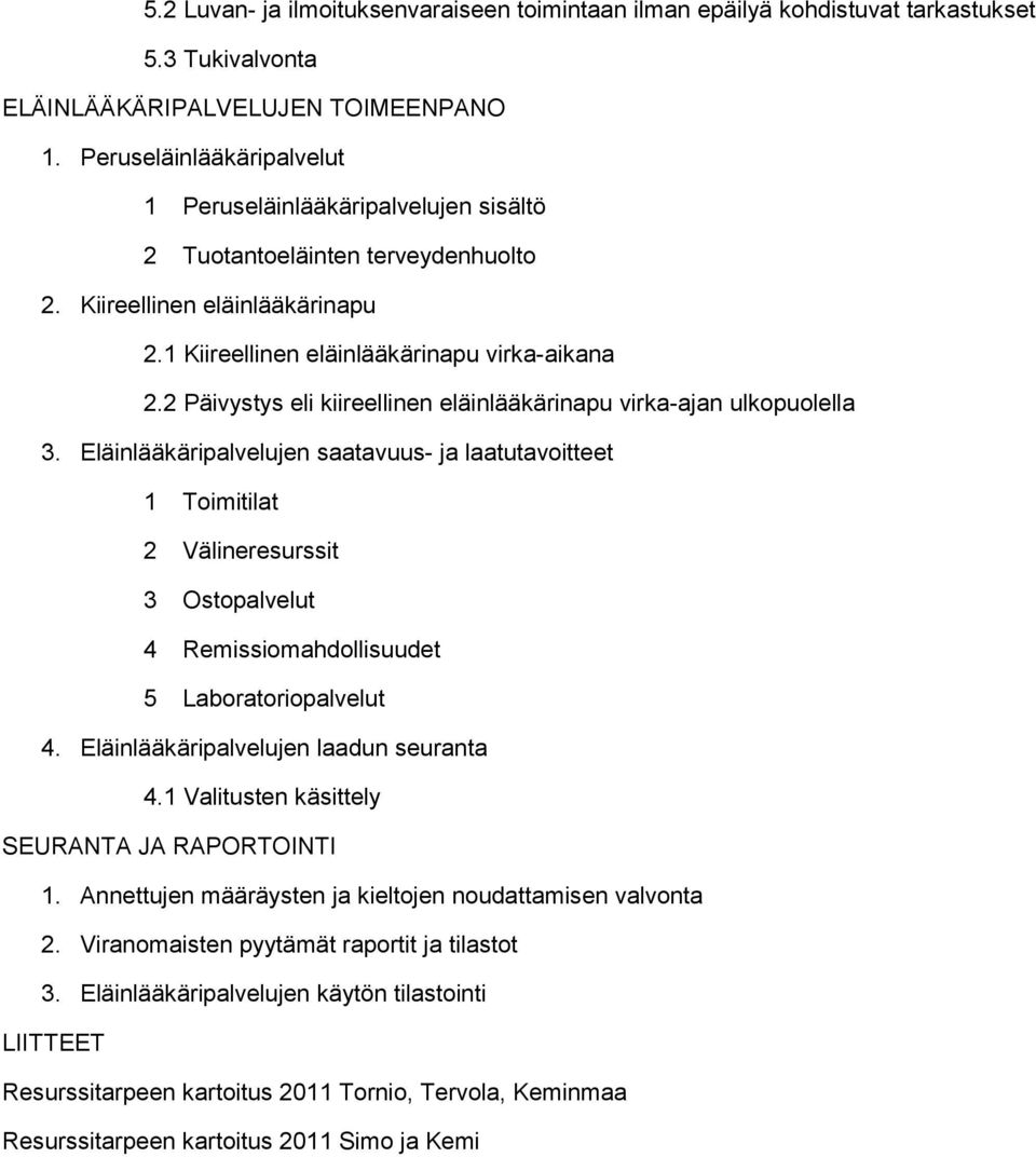 2 Päivystys eli kiireellinen eläinlääkärinapu virka-ajan ulkopuolella 3.