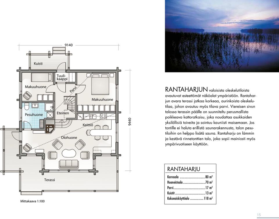 Viereisen sivun aurinkoista oleskelutilaa, johon avautuu myös talossa terassin päälle on suunniteltu perusmallista tilava parvi.