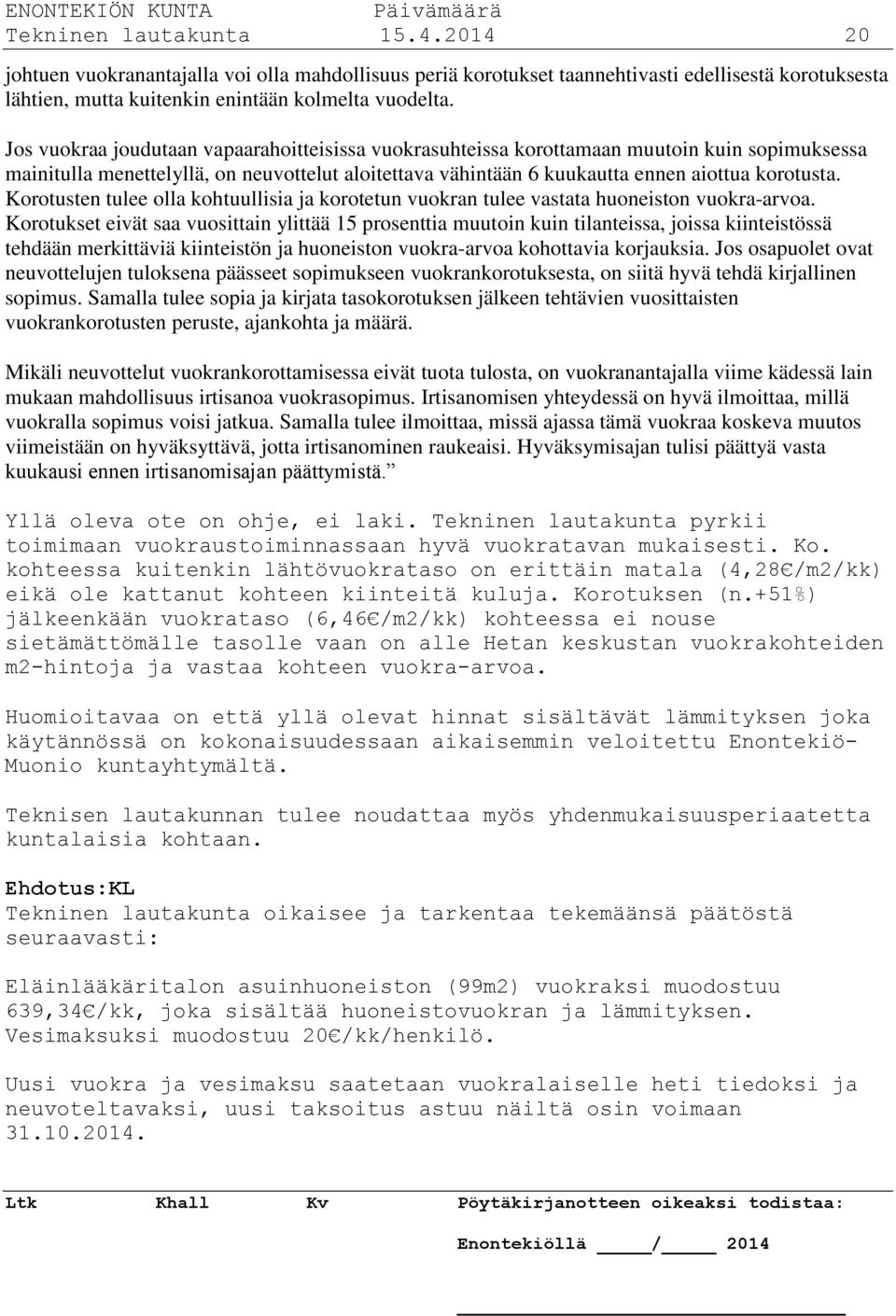 Korotusten tulee olla kohtuullisia ja korotetun vuokran tulee vastata huoneiston vuokra-arvoa.