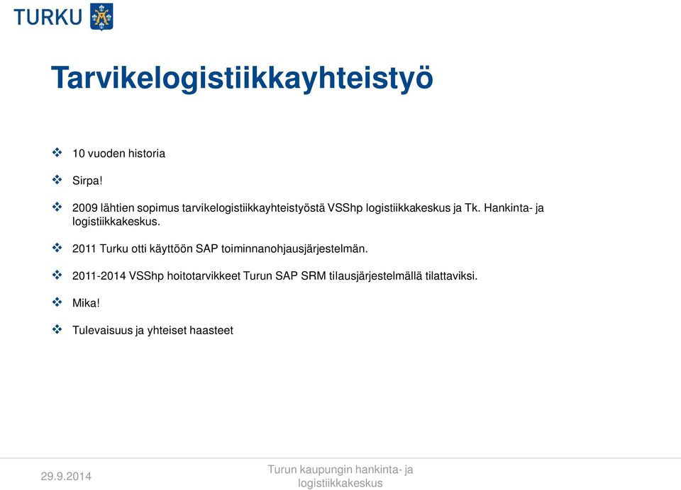 2011 Turku otti käyttöön SAP toiminnanohjausjärjestelmän.
