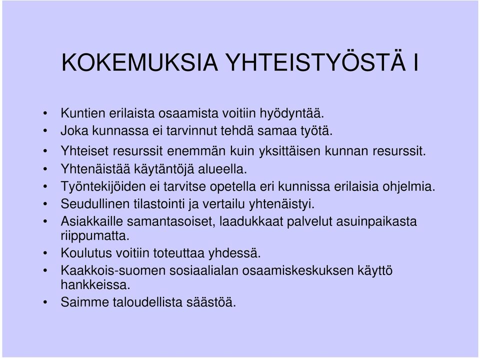 Työntekijöiden ei tarvitse opetella eri kunnissa erilaisia ohjelmia. Seudullinen tilastointi ja vertailu yhtenäistyi.