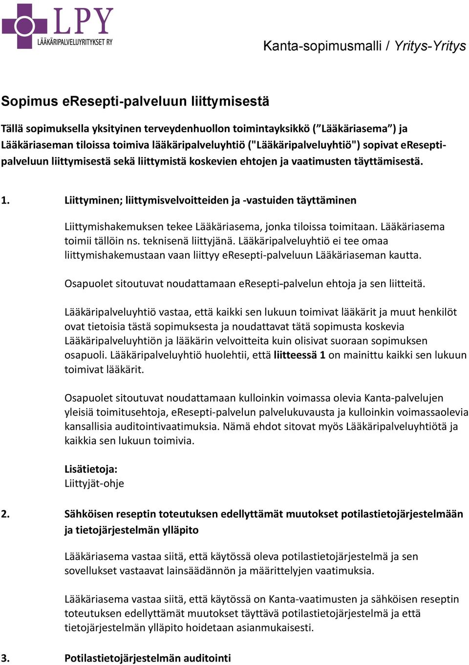 Liittyminen; liittymisvelvoitteiden ja - vastuiden täyttäminen Liittymishakemuksen tekee Lääkäriasema, jonka tiloissa toimitaan. Lääkäriasema toimii tällöin ns. teknisenä liittyjänä.