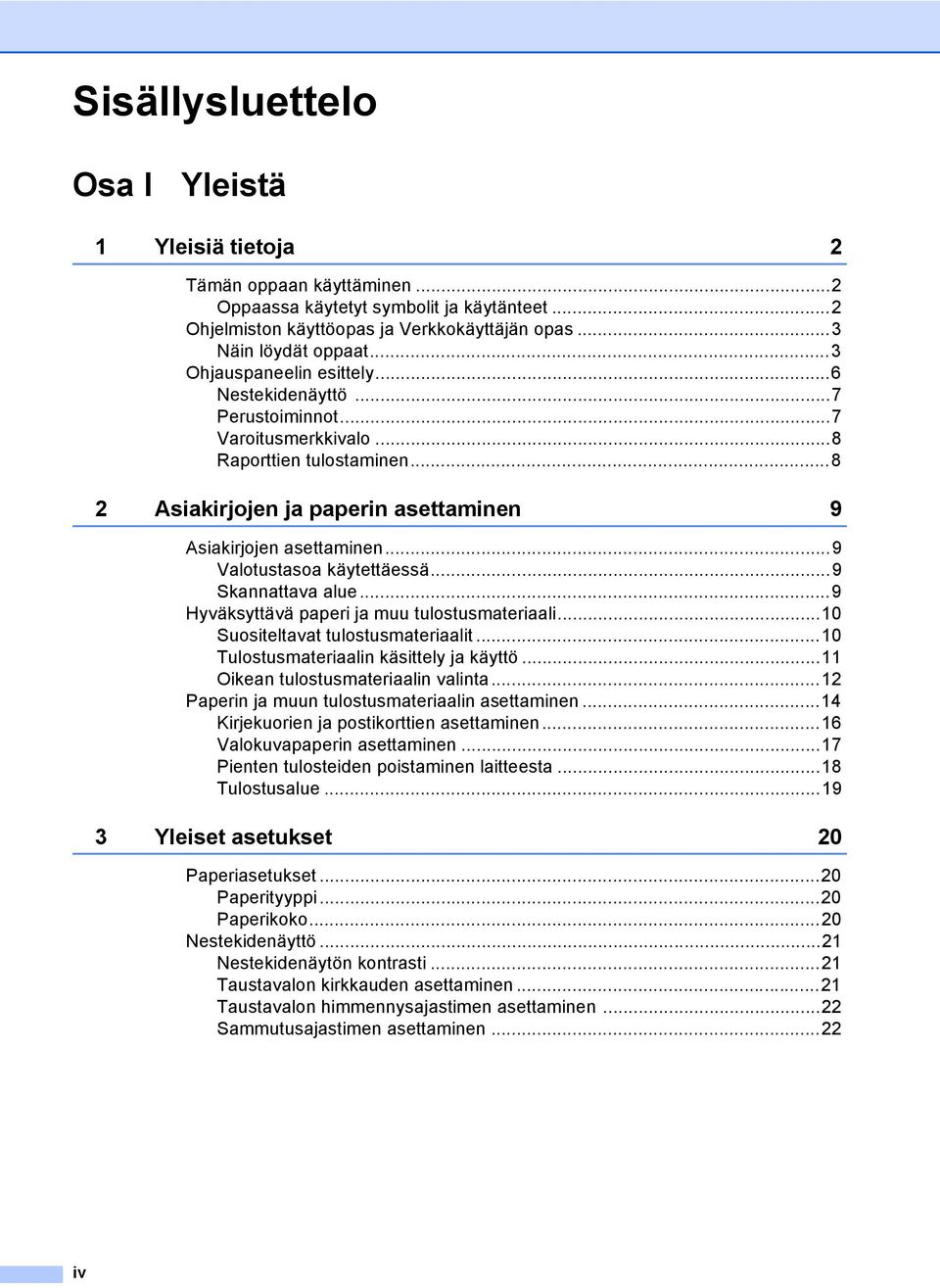 ..9 Valotustasoa käytettäessä...9 Skannattava alue...9 Hyväksyttävä paperi ja muu tulostusmateriaali...10 Suositeltavat tulostusmateriaalit...10 Tulostusmateriaalin käsittely ja käyttö.