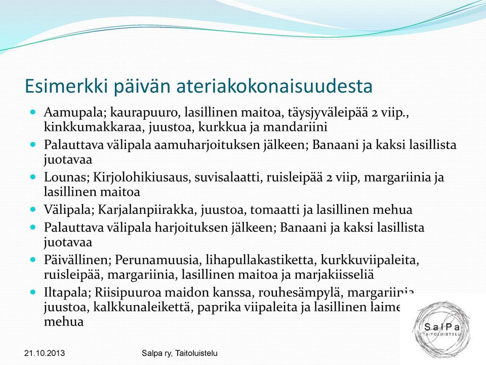 viip, margariinia ja lasillinen maitoa Välipala; Karjalanpiirakka, juustoa, tomaatti ja lasillinen mehua Palauttava välipala harjoituksen jälkeen; Banaani ja kaksi lasillista juotavaa