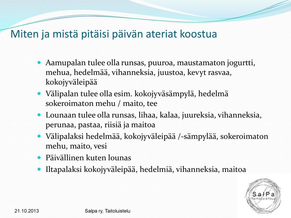 kokojyväsämpylä, hedelmä sokeroimaton mehu / maito, tee Lounaan tulee olla runsas, lihaa, kalaa, juureksia, vihanneksia, perunaa,