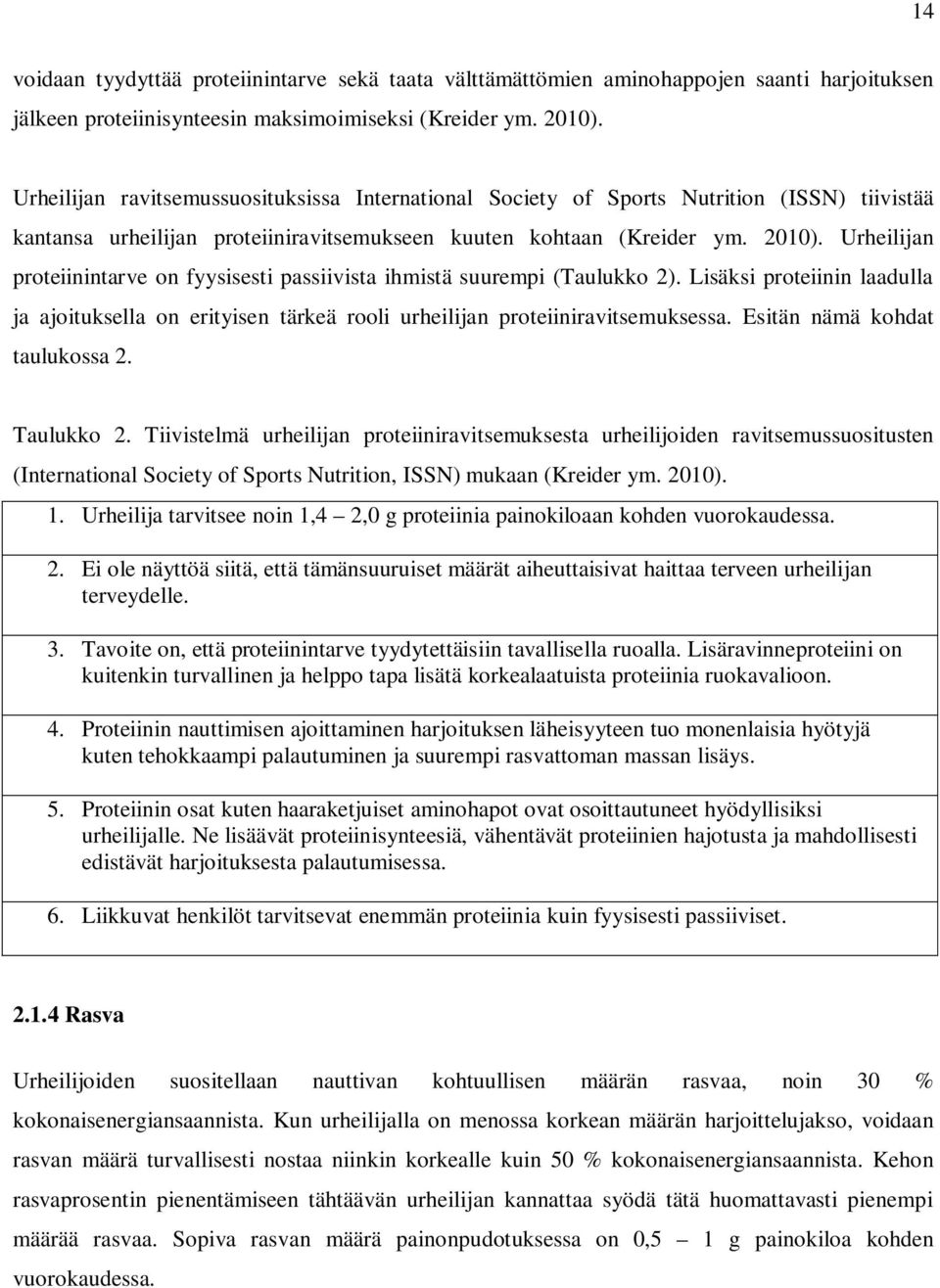 Urheilijan proteiinintarve on fyysisesti passiivista ihmistä suurempi (Taulukko 2). Lisäksi proteiinin laadulla ja ajoituksella on erityisen tärkeä rooli urheilijan proteiiniravitsemuksessa.