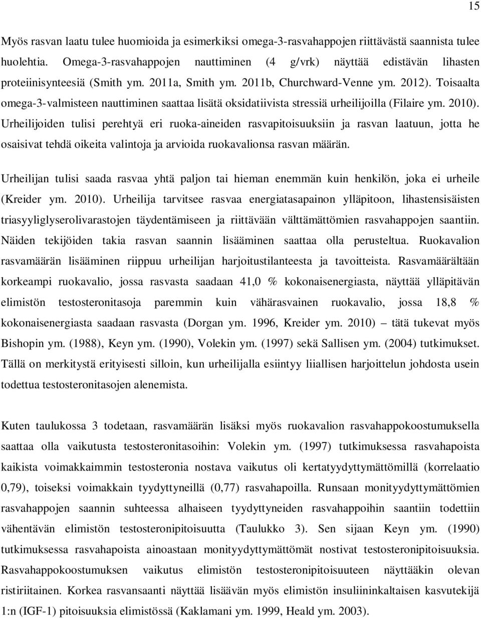 Toisaalta omega-3-valmisteen nauttiminen saattaa lisätä oksidatiivista stressiä urheilijoilla (Filaire ym. 2010).