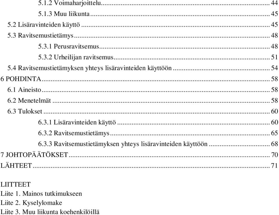3.1 Lisäravinteiden käyttö... 60 6.3.2 Ravitsemustietämys... 65 6.3.3 Ravitsemustietämyksen yhteys lisäravinteiden käyttöön... 68 7 JOHTOPÄÄTÖKSET.