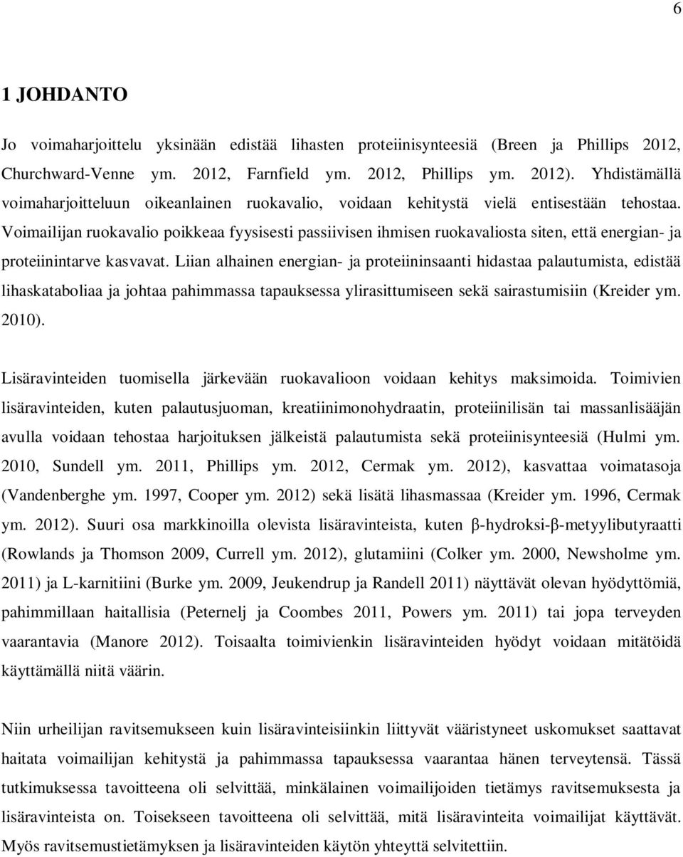 Voimailijan ruokavalio poikkeaa fyysisesti passiivisen ihmisen ruokavaliosta siten, että energian- ja proteiinintarve kasvavat.