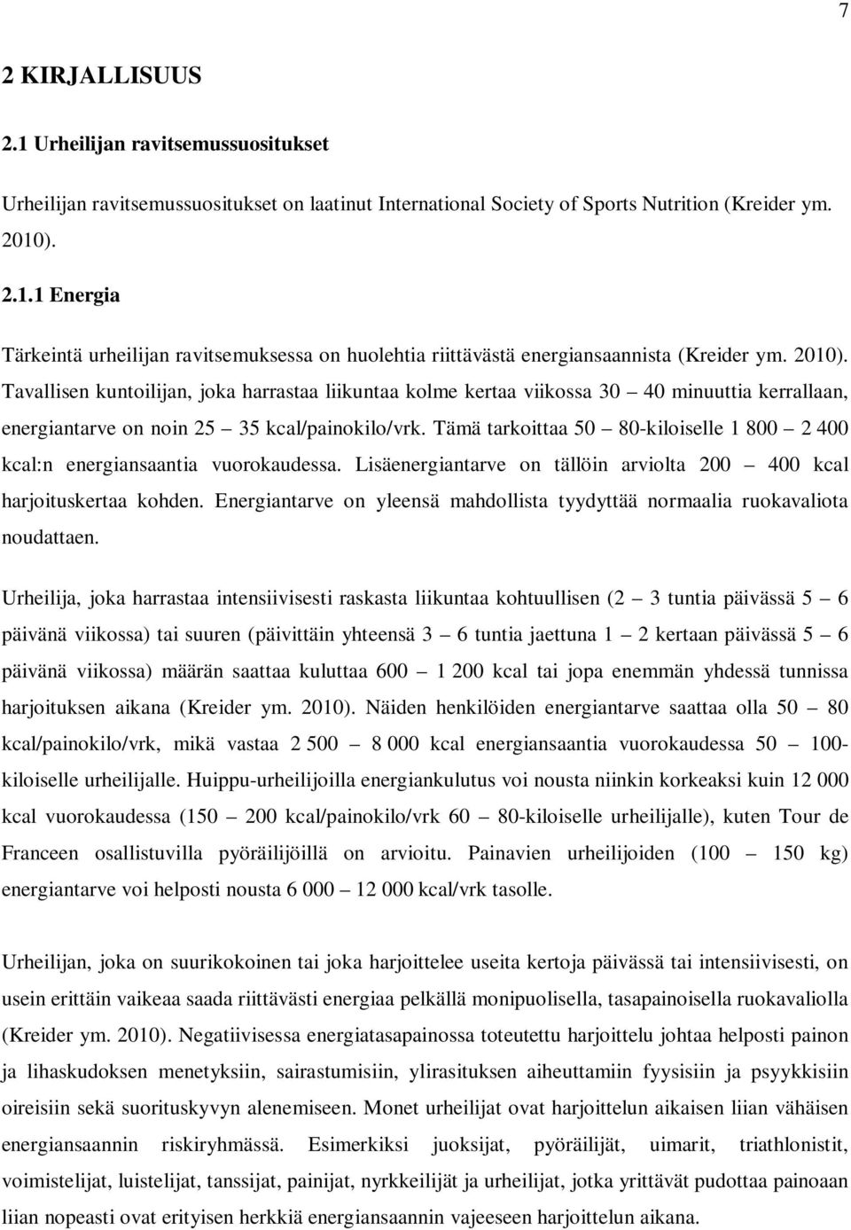 Tämä tarkoittaa 50 80-kiloiselle 1 800 2 400 kcal:n energiansaantia vuorokaudessa. Lisäenergiantarve on tällöin arviolta 200 400 kcal harjoituskertaa kohden.