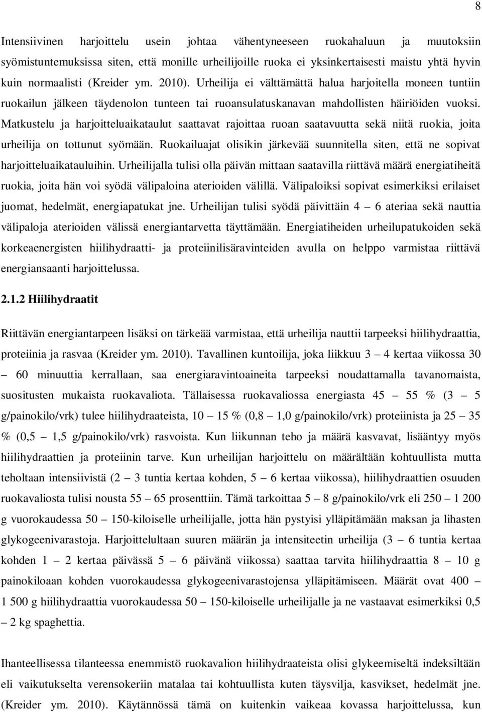 Matkustelu ja harjoitteluaikataulut saattavat rajoittaa ruoan saatavuutta sekä niitä ruokia, joita urheilija on tottunut syömään.