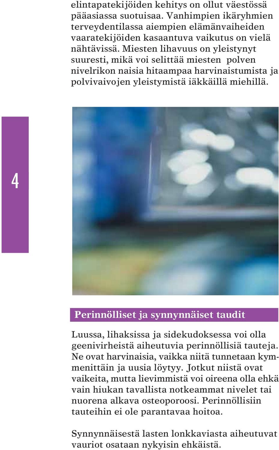 4 Perinnölliset ja synnynnäiset taudit Luussa, lihaksissa ja sidekudoksessa voi olla geenivirheistä aiheutuvia perinnöllisiä tauteja.