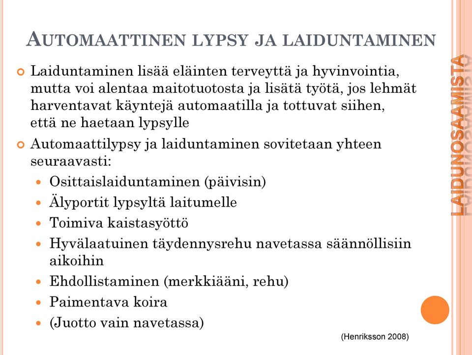 laiduntaminen sovitetaan yhteen seuraavasti: Osittaislaiduntaminen (päivisin) Älyportit lypsyltä laitumelle Toimiva kaistasyöttö