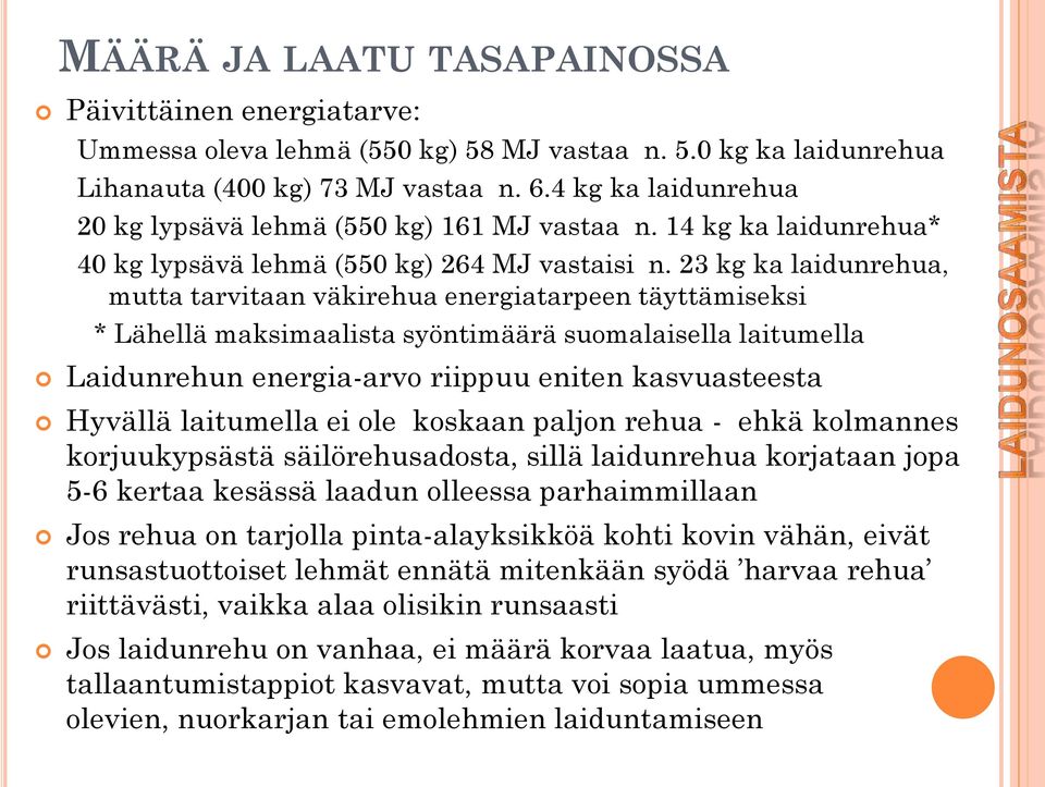 23 kg ka laidunrehua, mutta tarvitaan väkirehua energiatarpeen täyttämiseksi * Lähellä maksimaalista syöntimäärä suomalaisella laitumella Laidunrehun energia-arvo riippuu eniten kasvuasteesta Hyvällä