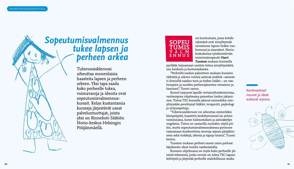 Kelan kustantamia kursseja järjestävät useat palveluntuottajat, joista yksi on Rinnekoti-Säätiön Norio-keskus Helsingin Pitäjänmäellä.
