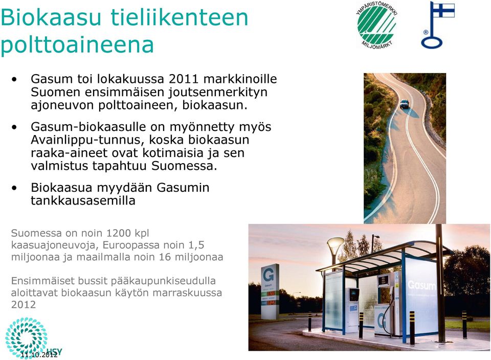 Gasum-biokaasulle on myönnetty myös Avainlippu-tunnus, koska biokaasun raaka-aineet ovat kotimaisia ja sen valmistus tapahtuu