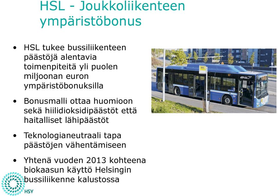 sekä hiilidioksidipäästöt että haitalliset lähipäästöt Teknologianeutraali tapa