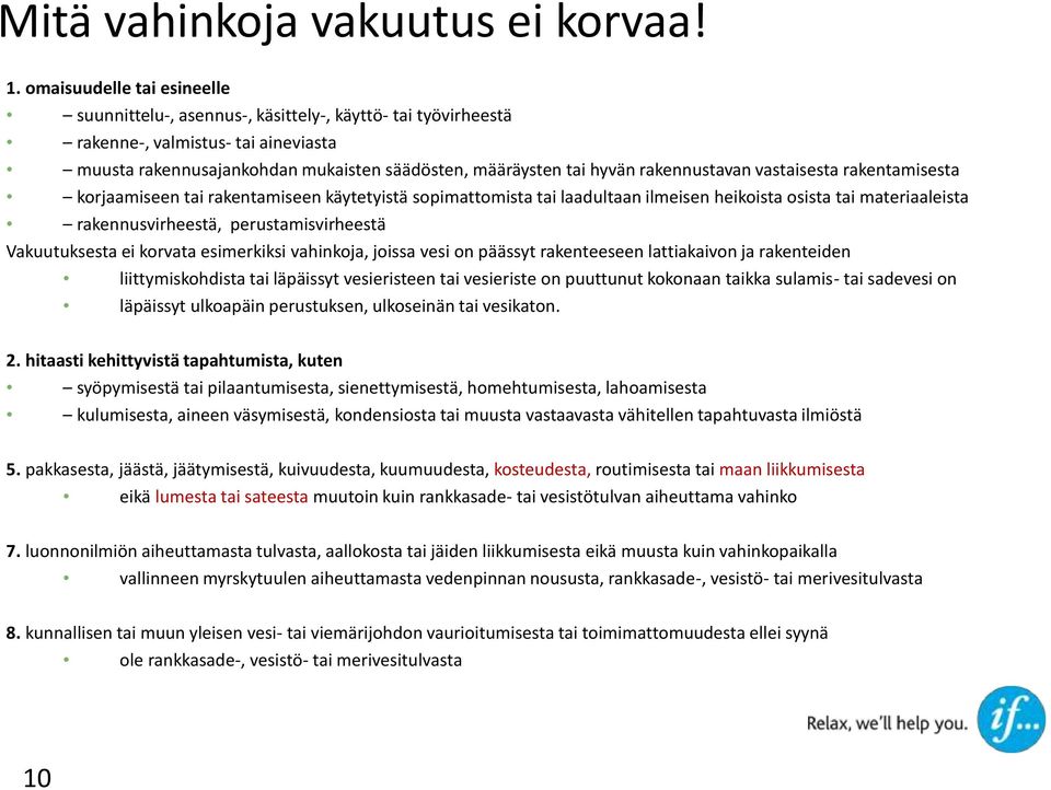rakennustavan vastaisesta rakentamisesta korjaamiseen tai rakentamiseen käytetyistä sopimattomista tai laadultaan ilmeisen heikoista osista tai materiaaleista rakennusvirheestä, perustamisvirheestä